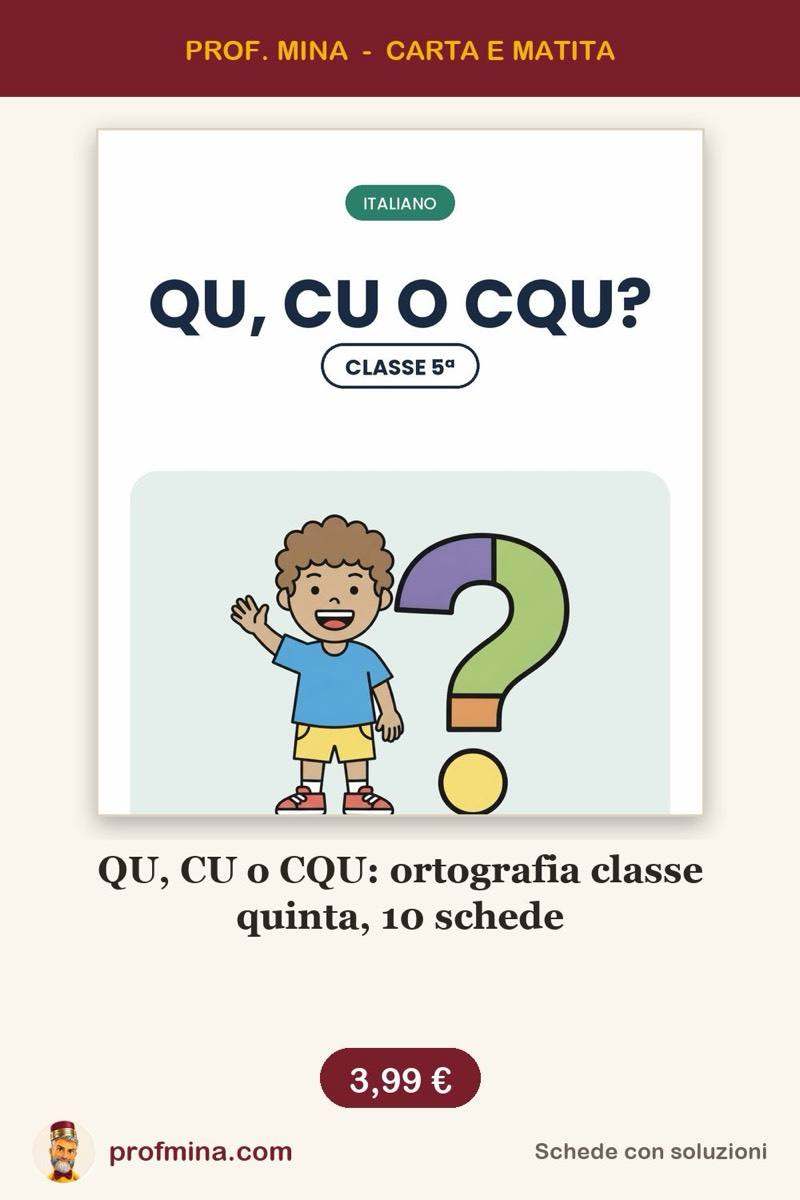 QU, CU o CQU: ortografia classe quinta, 10 schede